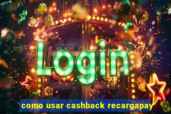 como usar cashback recargapay